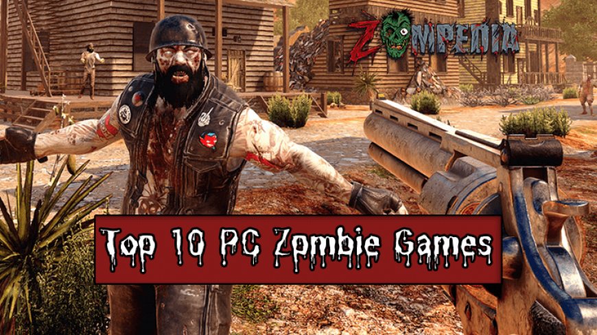 Top 10 PC Zombie Games of All Time