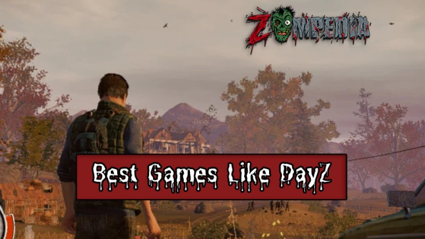 Best 25 Games Like DayZ