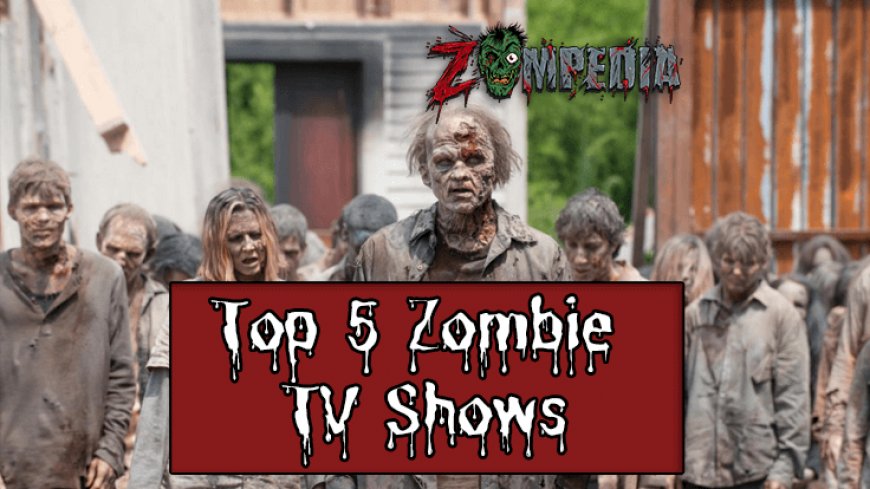 Top 5 Zombie TV shows