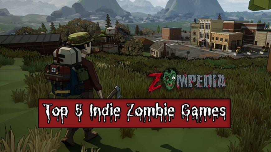 The Top 5 Indie Zombie Games