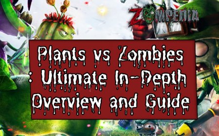 Plants vs Zombies: Ultimate In-Depth Overview and Guide