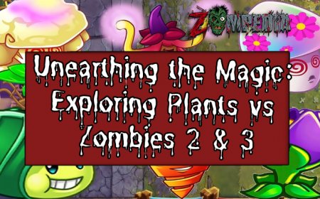 Unearthing the Magic: Exploring Plants vs Zombies 2 & 3