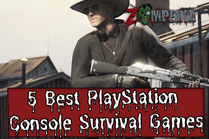 5 Best PlayStation Console Survival Games Zompedia