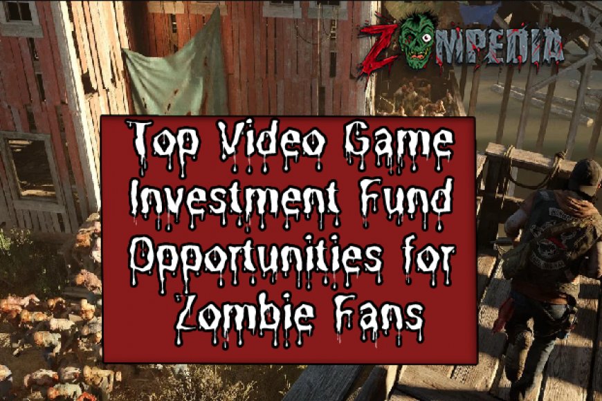 Top Video Game Investment Fund Opportunities for Zombie Fans