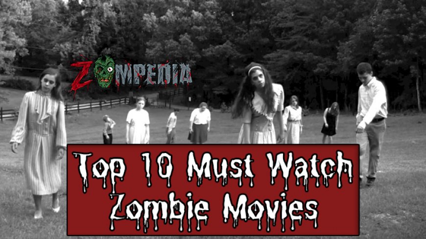 Top 10 Must-Watch Zombie Movies of All Time