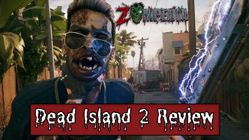 Dead Island 2 Review: Cheeky Zombie Survival Fun