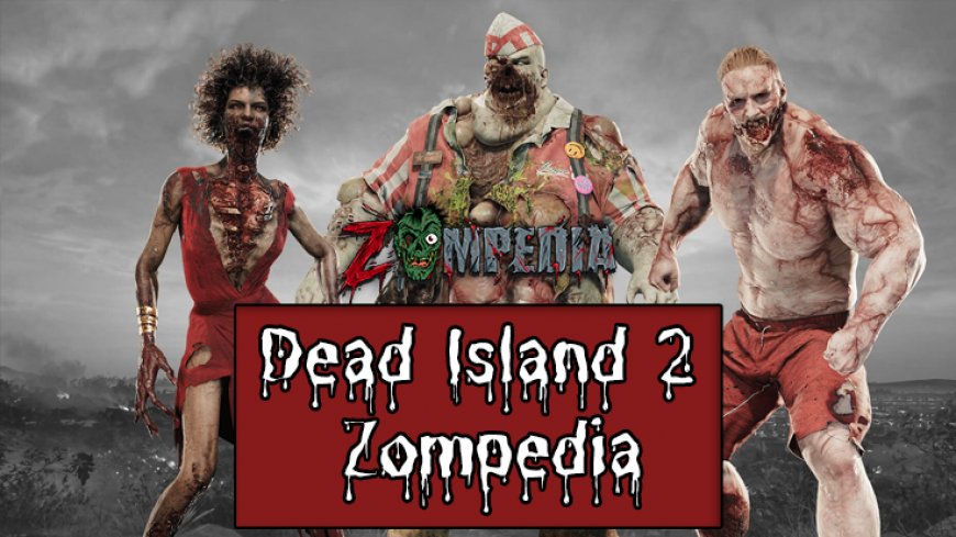 Dead Island 2's Zompedia: Unraveling Its Zombie Tracker Guide