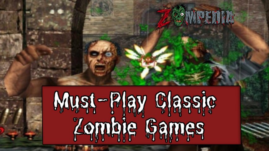 Top Classic Zombie Games Every Fan Must Play
