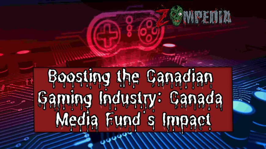 Boosting the Canadian Gaming Industry: Canada Media Fund's Impact
