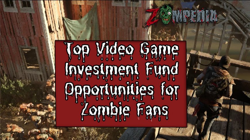 Top Video Game Investment Fund Opportunities for Zombie Fans