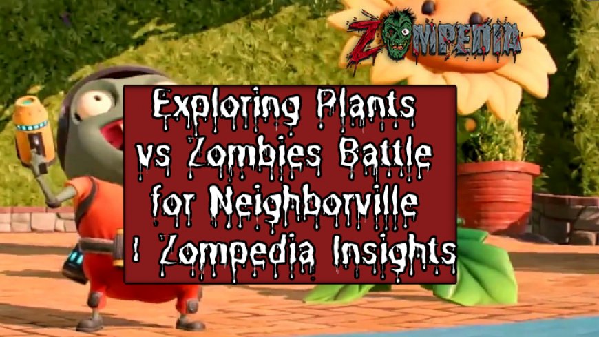 Exploring Plants vs Zombies Battle for Neighborville | Zompedia Insights