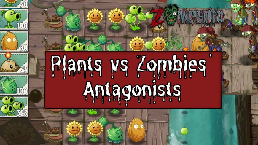 An In-Depth Look at Plants vs Zombies' Antagonists | Understanding Zombies
