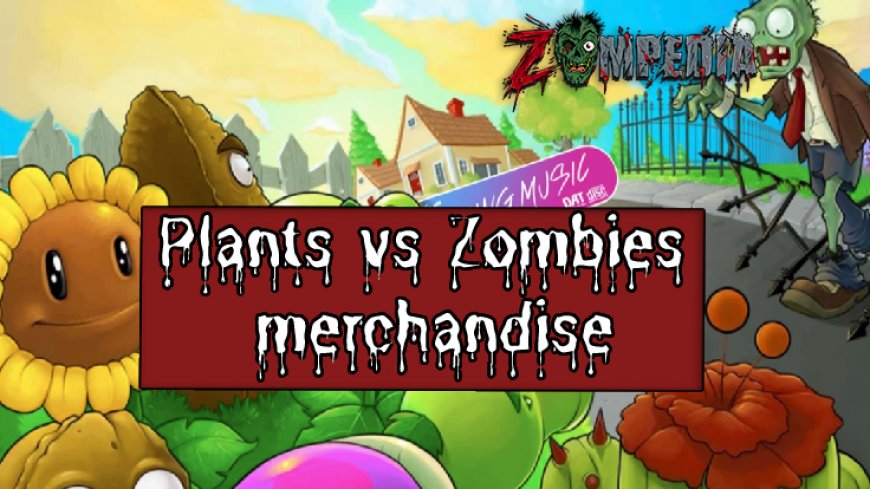 Ultimate Guide to Plants vs Zombies Merchandise: Explore the Collection