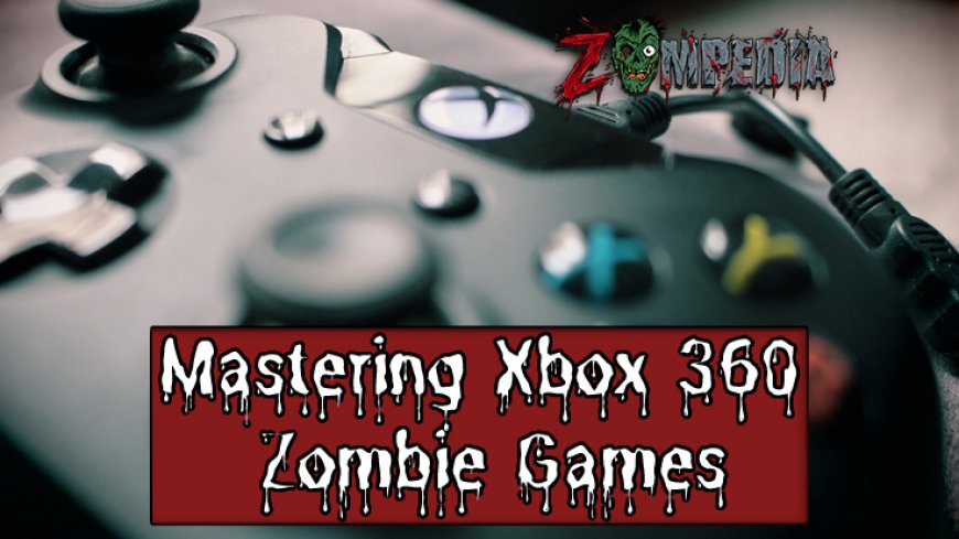 Top Tips and Tricks to Master Xbox 360 Zombie Games