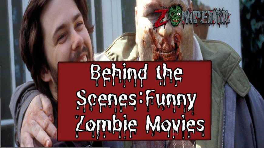 Behind the Scenes: Discover the Humor in Popular Zombie Movies