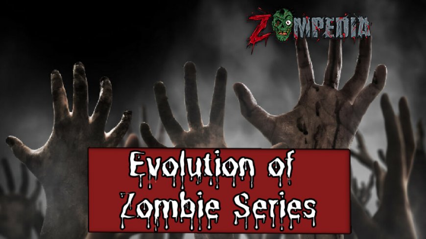 Evolution of Zombie Series: From the Origins to the Modern Era