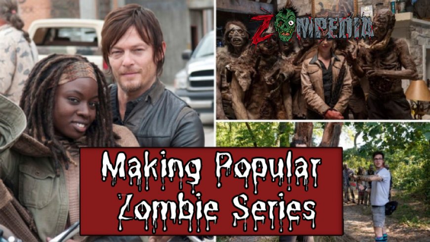 The Making of Popular Zombie Series: Behind-the-Scenes Insights