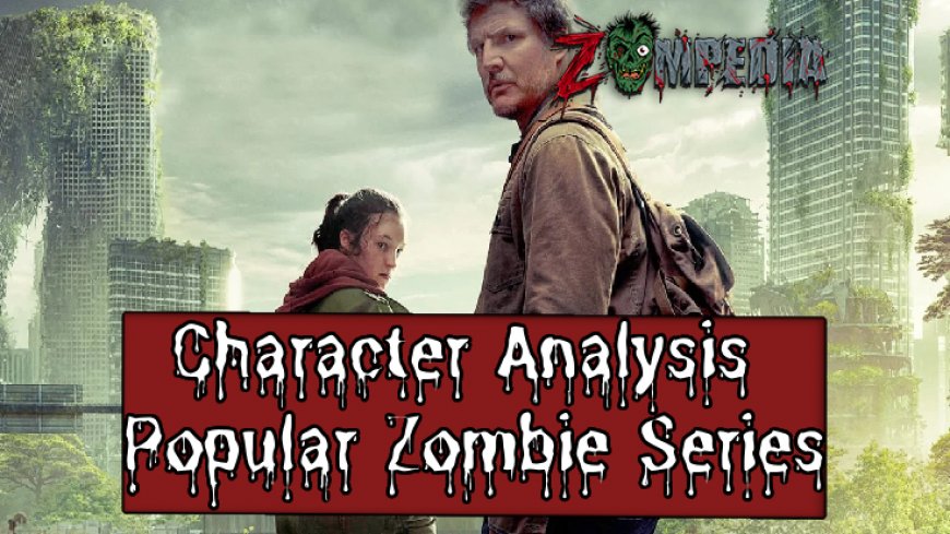 In-Depth Character Analysis in Top Zombie Series