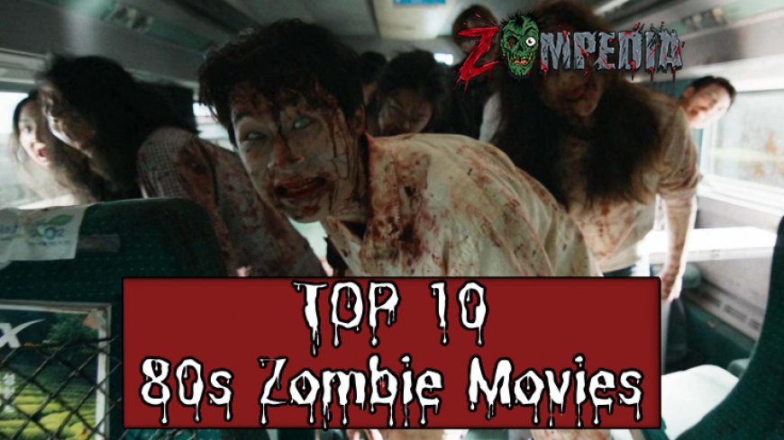 Top 10 80s Zombie Movies You Must Watch | Zompedia