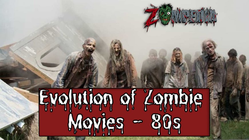 Evolution of Zombie Movies in the 80s: A Cinematic Journey