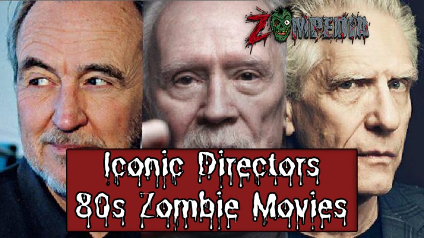 Iconic Directors of 80s Zombie Movies: Behind the Classics