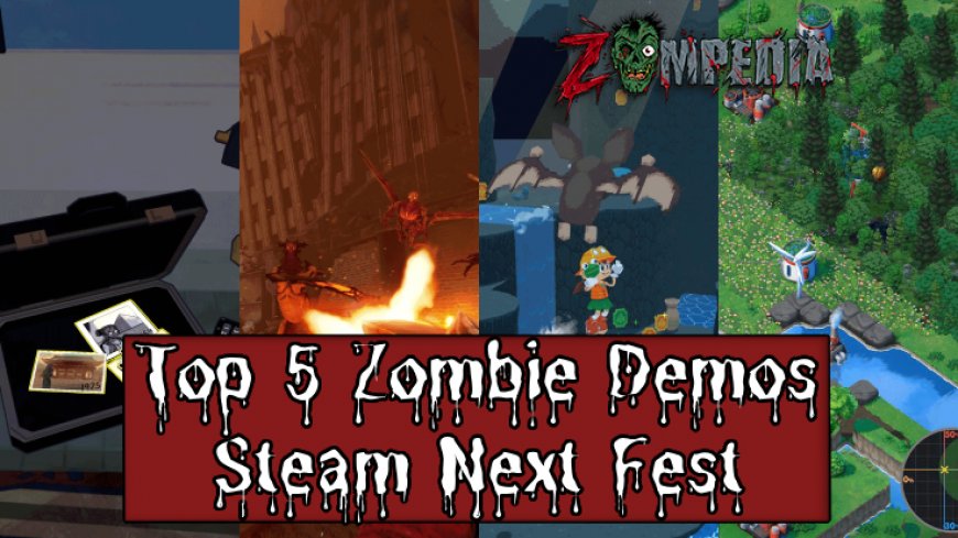 Top 5 Zombie Game Demos from Steam Next Fest You Need to Try