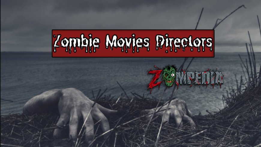 Major Directors of 90s Zombie Movies