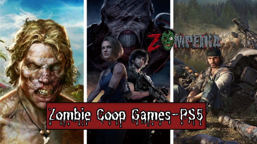 The Greatest Zombies Games On PlayStation 4 And PlayStation 5