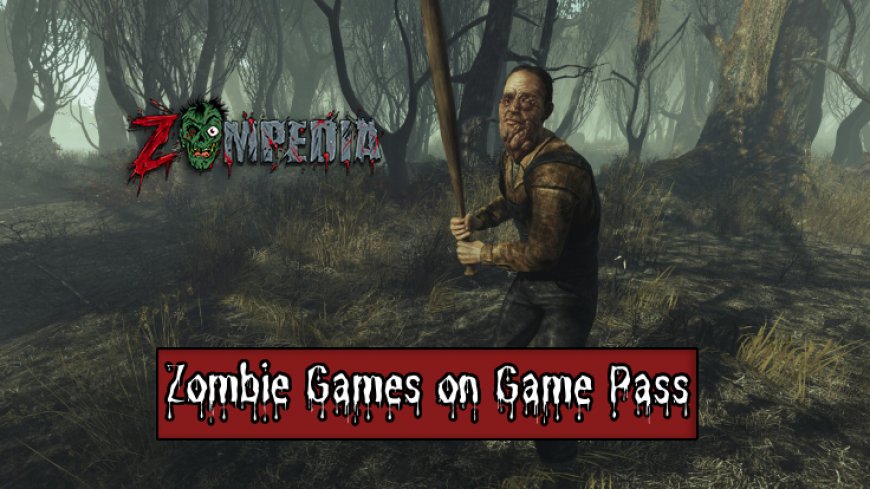 Top 9 Zombie Games You Must Try on Game Pass