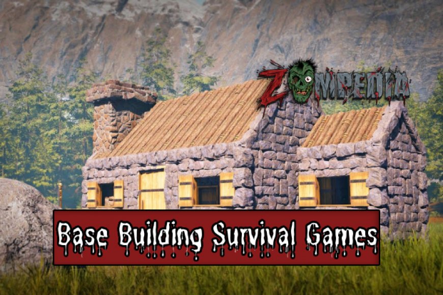 Top 10 Base Building Survival Games to Play Zompedia