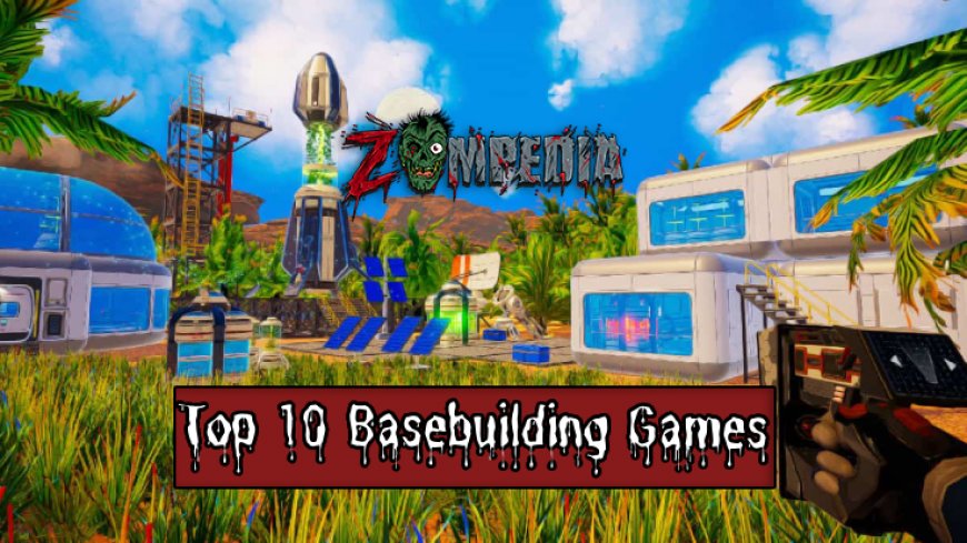 Top 10 Basebuilding Games to Craft Your World