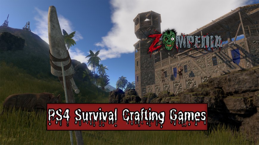 Top 10 PS4 Survival Crafting Games to Play