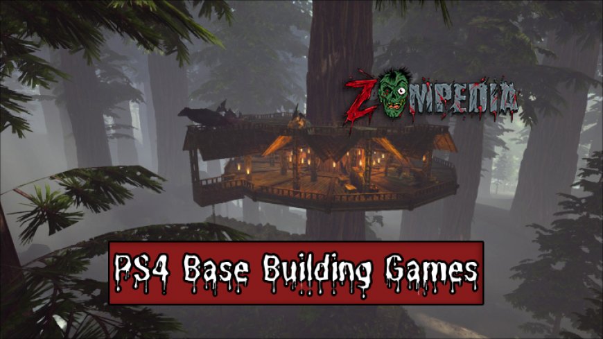 Top 10 PS4 Base Building Games in 2024