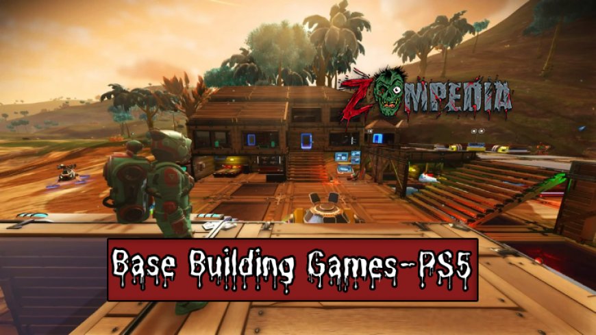 Top 10 Base Building Games for PS5 Players