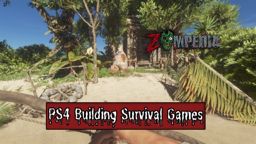 Top 10 PS4 Building Survival Games for 2024