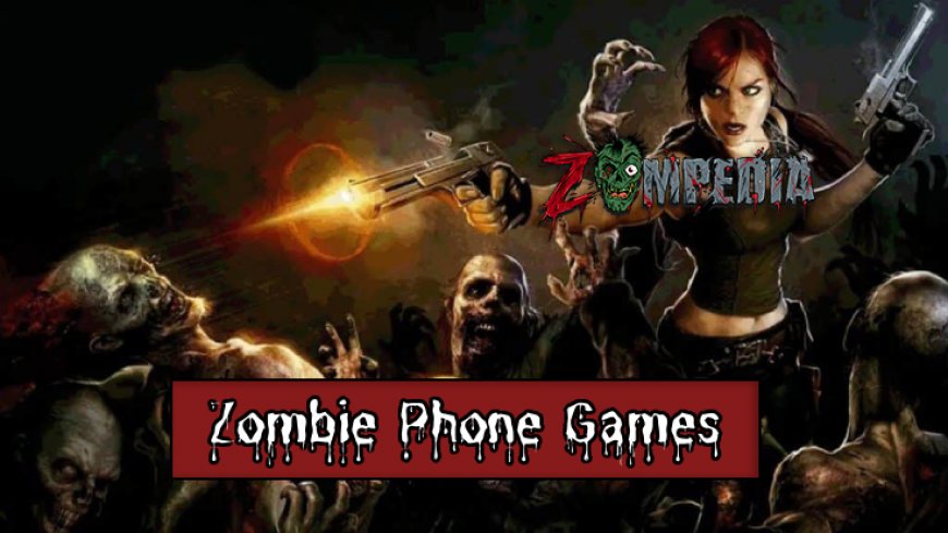 Top 10 Zombie Phone Games You Can't Miss