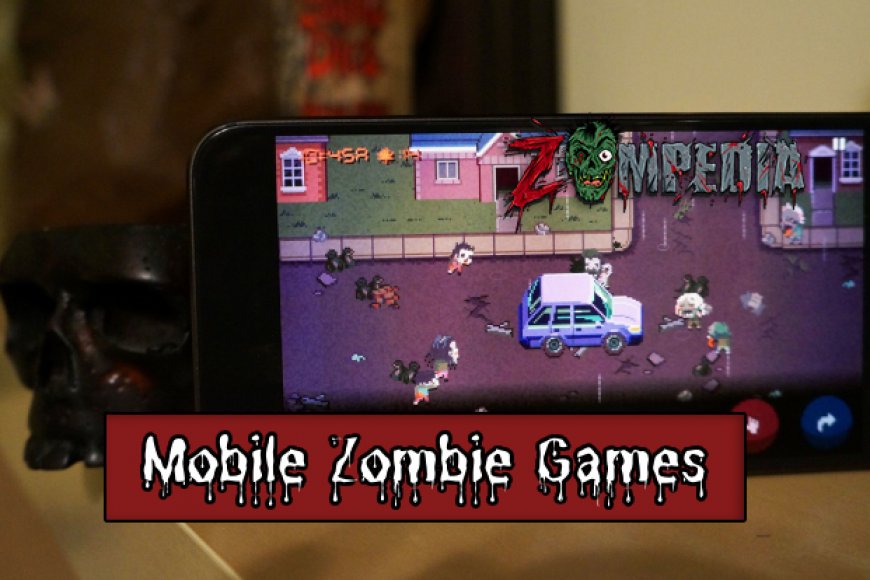 Best 10 Mobile Zombie Games to Play Zompedia