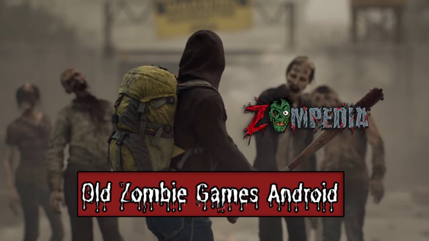 Top 10 Old Zombie Games for Android You Must Play