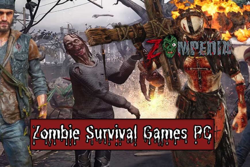 Top 10 Zombie Survival Games for PC in 2024 Zompedia