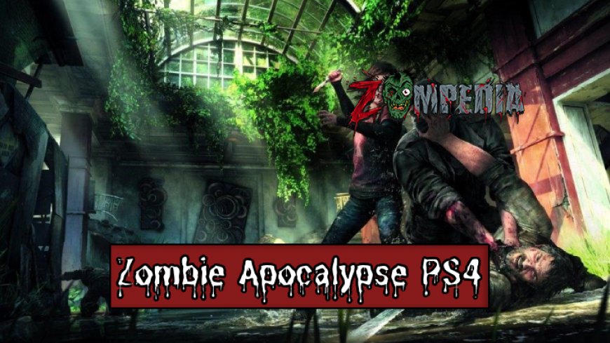 Top 10 Zombie Apocalypse PS4 Games